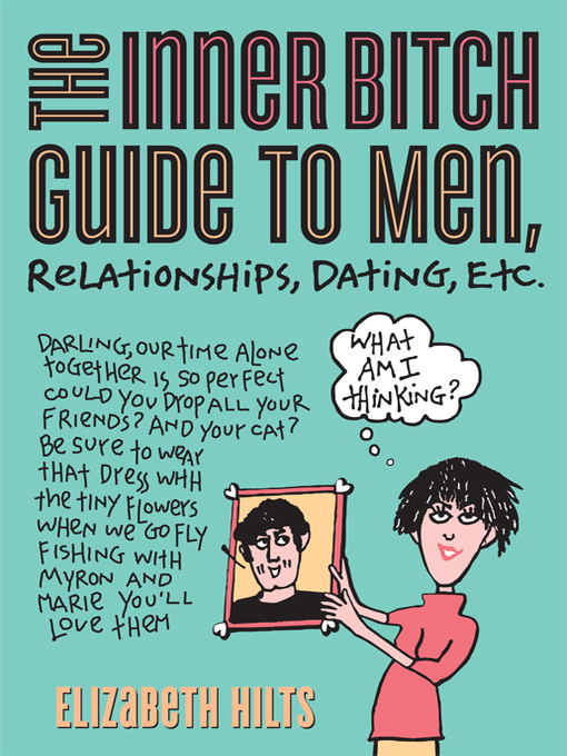 Title details for The Inner Bitch Guide to Men, Relationships, Dating, Etc. by Elizabeth Hilts - Available
